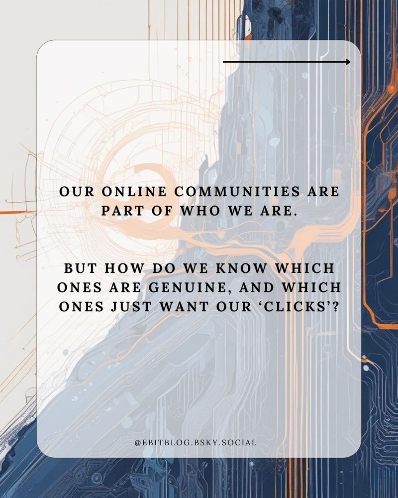 Text “our online communities are part of who we are. But how do we know which ones are genuine, and which ones just want our clicks?” overlays an abstract design of circuit boards