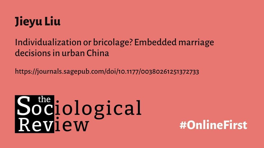 Jieyu Liu
Individualization or bricolage? Embedded marriage decisions in urban China
https://journals.sagepub.com/doi/10.1177/00380261251372733
The Sociological Review #OnlineFirst