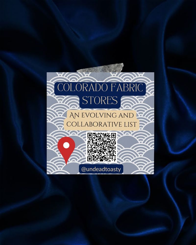 Dark blue fabric background with a white text box in front of it. The white text box has light blue japanese fabric designs on it and the words "Colorado fabric stores, an evolving and collaborative list @undeadtoasty"  in cream text with blue backgrounds. There is a QR code that leads to the spreadsheet and a map pin for decoration

