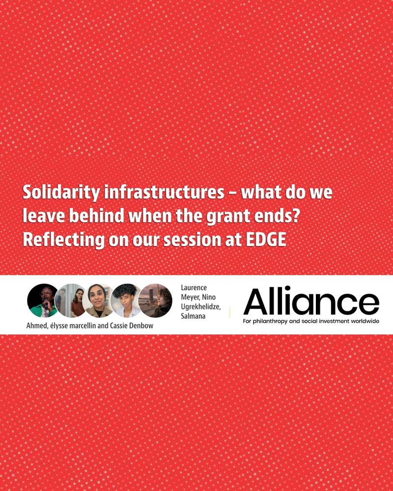 Red background with a subtle white dotted pattern. In the center, text reads: "Solidarity infrastructures – what do we leave behind when the grant ends? Reflecting on our session at EDGE." Below the main text is a horizontal white banner. On the left side of the banner are five small circular portraits of people. Close to the portraits, their names are written: Laurence Meyer, Nino Ugrekhelidze, Salmana Ahmed, élysse marcellin and Cassie Denbow. On the far right of the banner is the logo of Alliance, with the words: "For philanthropy and social investment worldwide."