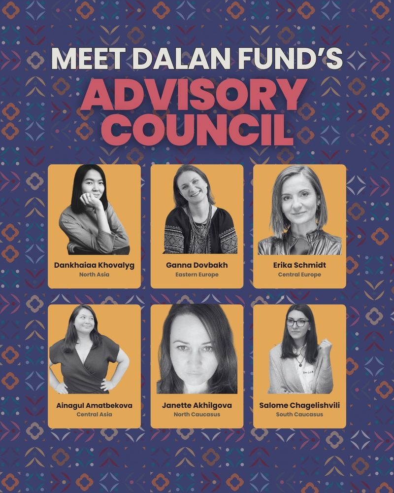 Graphic introducing the Dalan Fund’s Advisory Council, with bold white and pink text at the top reading “Meet Dalan Fund’s Advisory Council” on a dark blue background with a colorful traditional geometric pattern. Six black-and-white portraits of council members appear in mustard yellow rectangles with their names and regions: Dankhaiaa Khovalyg (North Asia), Ganna Dovbakh (Eastern Europe), Erika Schmidt (Central Europe), Ainagul Amatbekova (Central Asia), Janette Akhilgova (North Caucasus), and Salome Chagelishvili (South Caucasus).