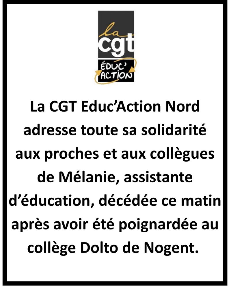 La CGT Educ’Action Nord adresse toute sa solidarité  aux proches et aux collègues de Mélanie, assistante d’éducation, décédée ce matin après avoir été poignardée au collège Dolto de Nogent. 
