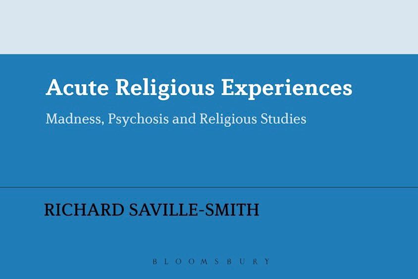 A blue book cover with plain colors and the text “Acute Religious Experiences: Madness, Psychosis, and Religious Studies” by Richard Saville-Smith. Bloomsbury