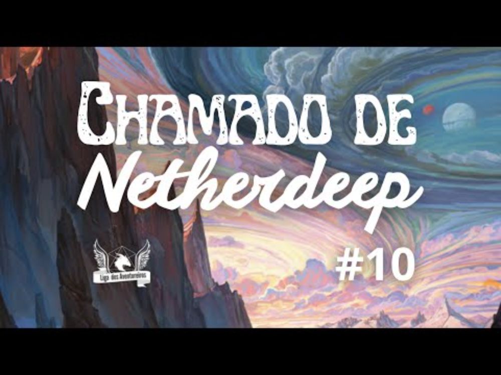 O CHAMADO DE NETHERDEEP | Uma Campanha de Critical Role | #10