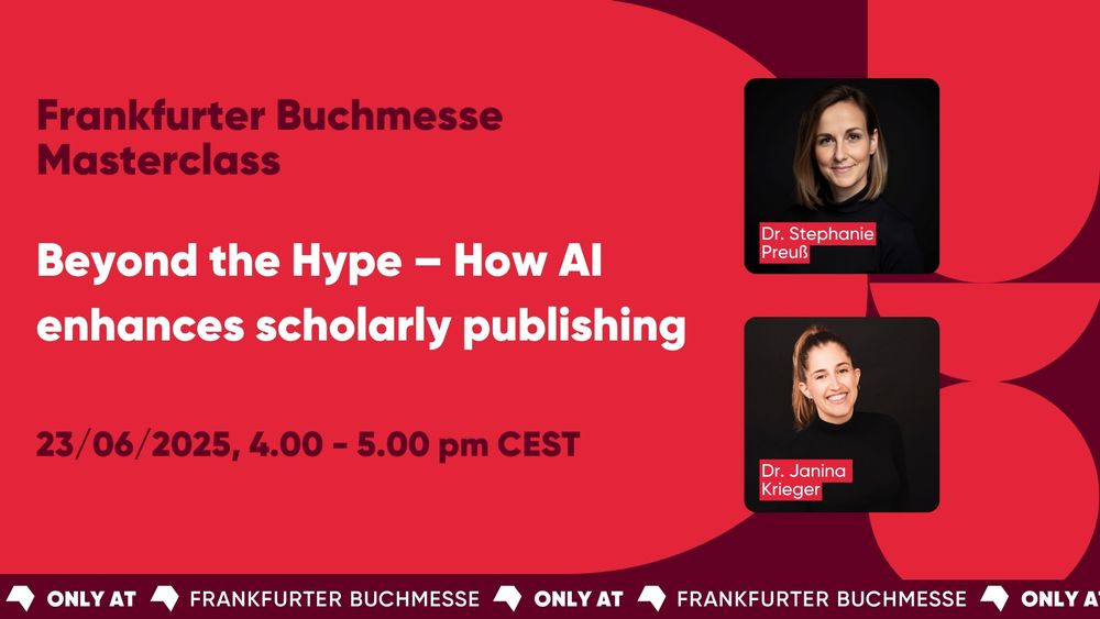A promotional image for the Frankfurter Buchmesse Masterclass titled 'Beyond the Hype – How AI enhances scholarly publishing,' scheduled for 23/06/2025 from 4:00 to 5:00 pm CEST. The image features photos and names of the speakers, Dr. Stephanie Preuß and Dr. Janina Krieger, on the right side. 