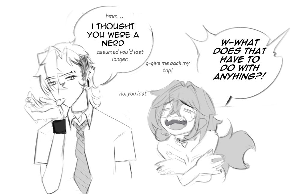 🐓 🪦🕊️ Dubcon. A sketch of the aftermath. “[Hmm…] I thought you were a nerd [assumed you’d last longer.]” Whitney blankly side eyes her while nonchalantly licking her juices off his wrist. “W-what does that have to do anything?!” Rosie protests, bent forward in a desperate cry, covering her pert breasts.  An aside happens between them [“g-give me back my top!” “no, you lost”]