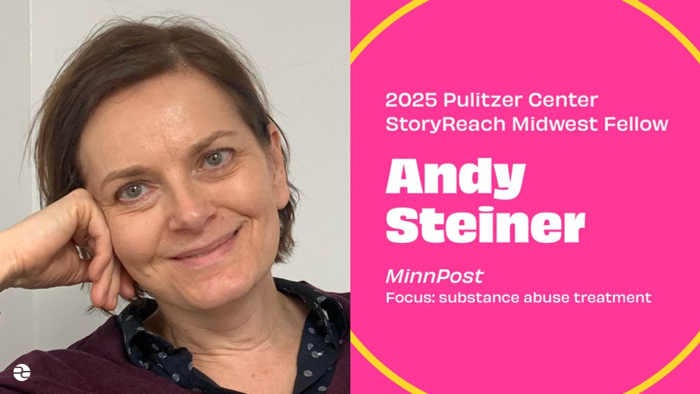 2025 Pulitzer Center StoryReach Midwest Fellow - Andy Steiner - MinnPost - Focus: substance abuse treatment