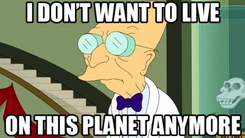Still image from Futurama: Prof. Farnsworth looks rather sad and says, "I don't want to live on this planet anymore."