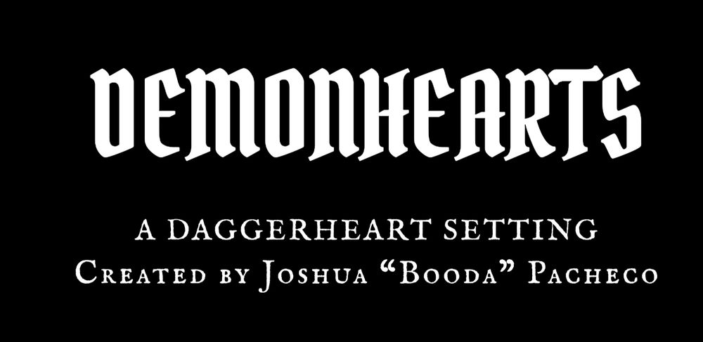 Image says in text Demonhearts, A Daggerheart Setting created by Joshua “booda” Pacheco