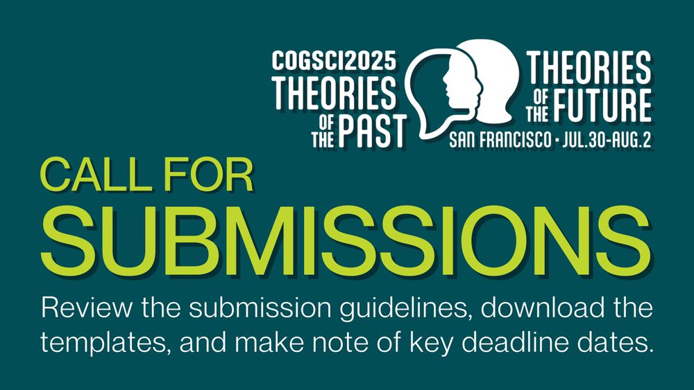 The image shows a graphic announcing a Call for Submissions for the CogSci2025 conference, themed "Theories of the Past, Theories of the Future." The event will take place in San Francisco from July 30 to August 2. The text invites participants to review submission guidelines, download templates, and note key deadlines, all set against a teal background with bold typography. The logo features two overlapping silhouettes, emphasizing the conference theme.