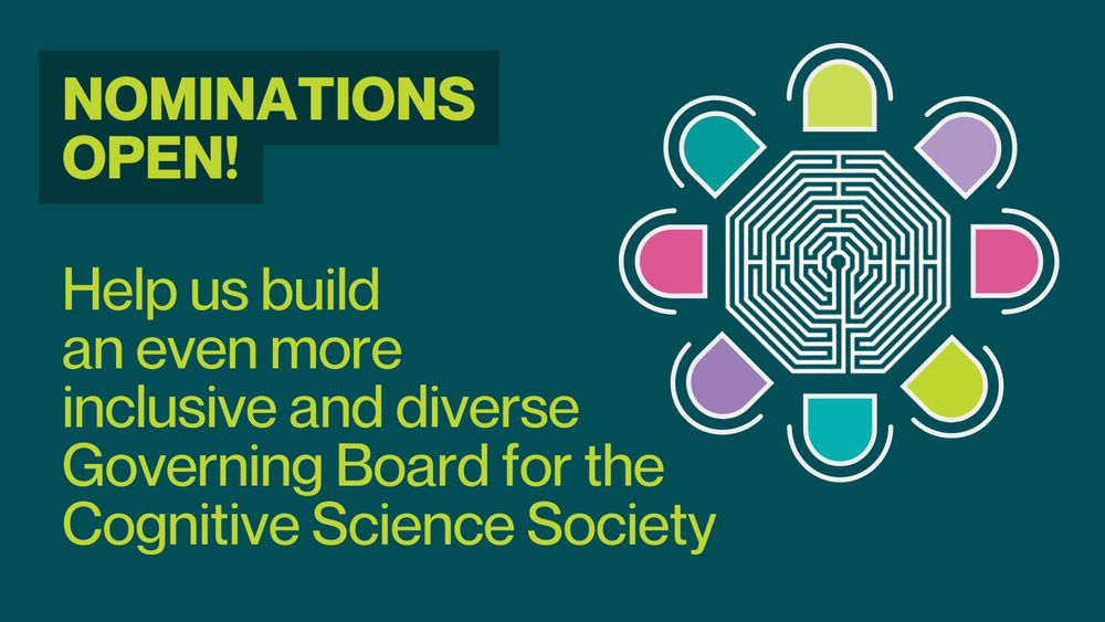 Dark teal background graphic with bold lime green text reading "NOMINATIONS OPEN!" in the top left. Below, it says: “Help us build an even more inclusive and diverse Governing Board for the Cognitive Science Society.” On the right side is the CogSci Society logo (a stylized  octagonal white maze) at the center of a circular design, surrounded by colorful shapes in teal, pink, purple, and lime green, like chairs surrounding a table, representing collaboration and diversity.