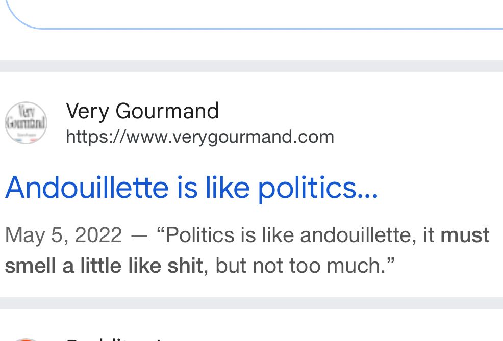 
Andouillette is like politics...
May 5, 2022 — "Politics is like andouillette, it must smell a little like shit but not too much.”