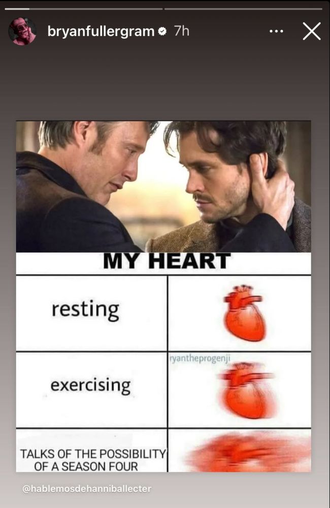 Bryan Fullers story in IG is a Hannibal meme that shows a racing heart when talking about the possibility of season 4. 