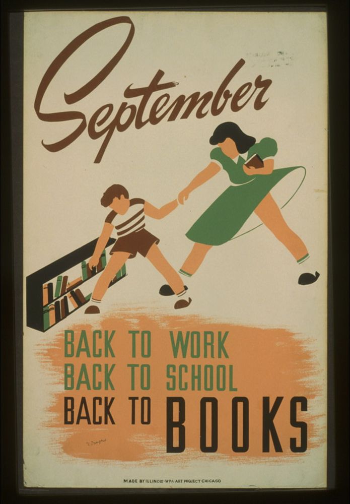 Poster promoting reading and library use, showing children near bookshelves. It reads: "September. Back to Work Back to School Back to Books." Chicago : Illinois WPA Art Project, [1940]. Work Projects Administration Poster Collection, Library of Congress Prints and Photographs Division.