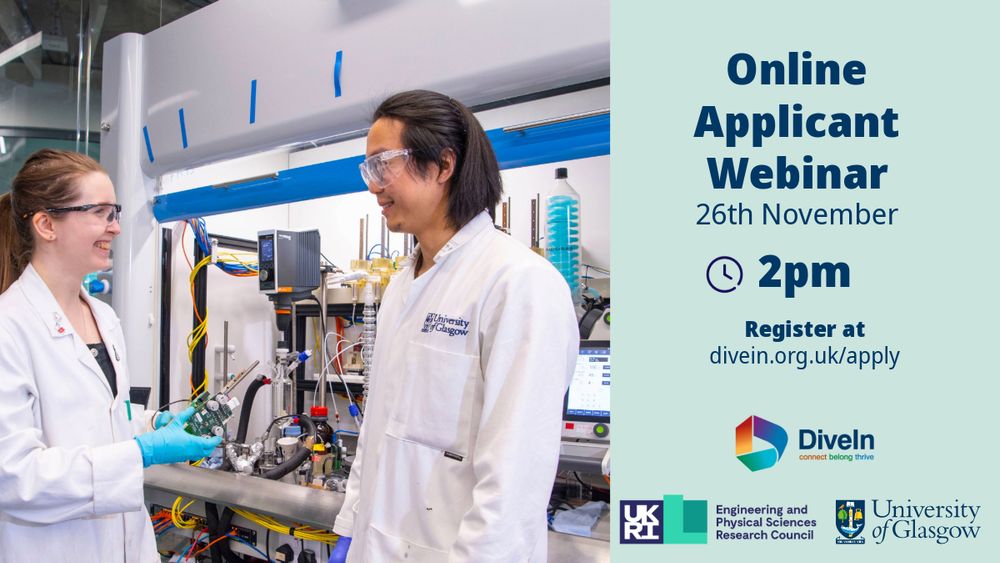 Two individuals wearing white lab coats and blue gloves are standing in a laboratory setting, engaged in discussion near a complex experimental setup with wires, tubes, and scientific instruments. The background includes various equipment and a large metallic structure. On the right side of the image, text reads:
“Online Applicant Webinar
26th November
2pm
Register at divein.org.uk/apply”
Below the text are logos for DiveIn, UKRI Engineering and Physical Sciences Research Council, and the University of Glasgow.