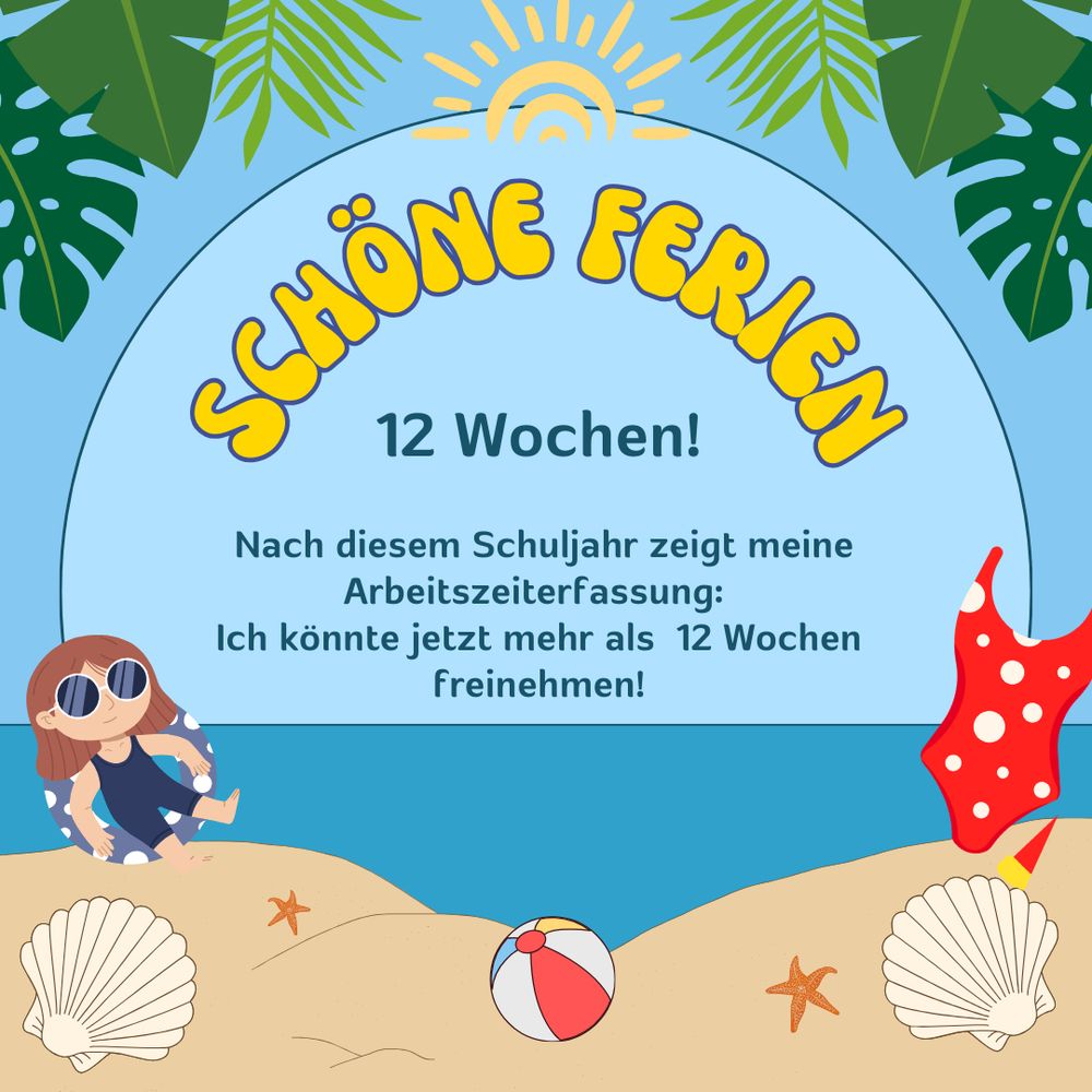 Das Bild zeigt eine Strandlandschaft mit blauem Himmel, einer aufgehenden oder untergehenden Sonne am Horizont und Palmen im Hintergrund. Dort steht geschrieben: “12 Wochen!”. Am unteren Rand des Bildes befindet sich weiterer Text “Nach diesem Schuljahr zeigt meine Arbeitszeiterfassung: Ich könnte jetzt mehr als 12 Wochen freinehmen!”