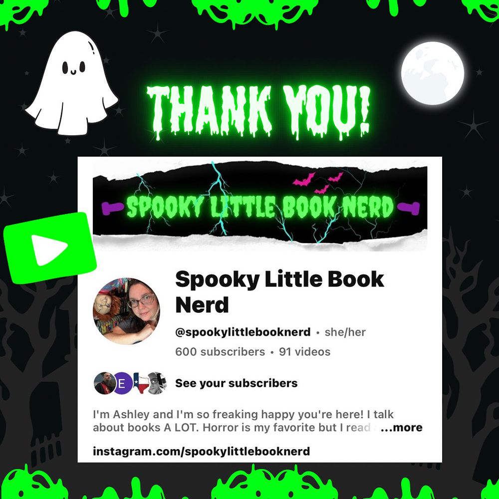 A celebratory graphic with a spooky theme features glowing green and neon elements on a black background. At the top, the text “THANK YOU!” is written in a dripping, green horror font. Below it is a screenshot of the YouTube channel Spooky Little Book Nerd, which has just reached 600 subscribers. The banner has lightning and bats with the channel name in neon green and purple. A ghost and a glowing play button appear to the left, and a full moon glows on the right. Bright green slime and spooky tree silhouettes frame the image.