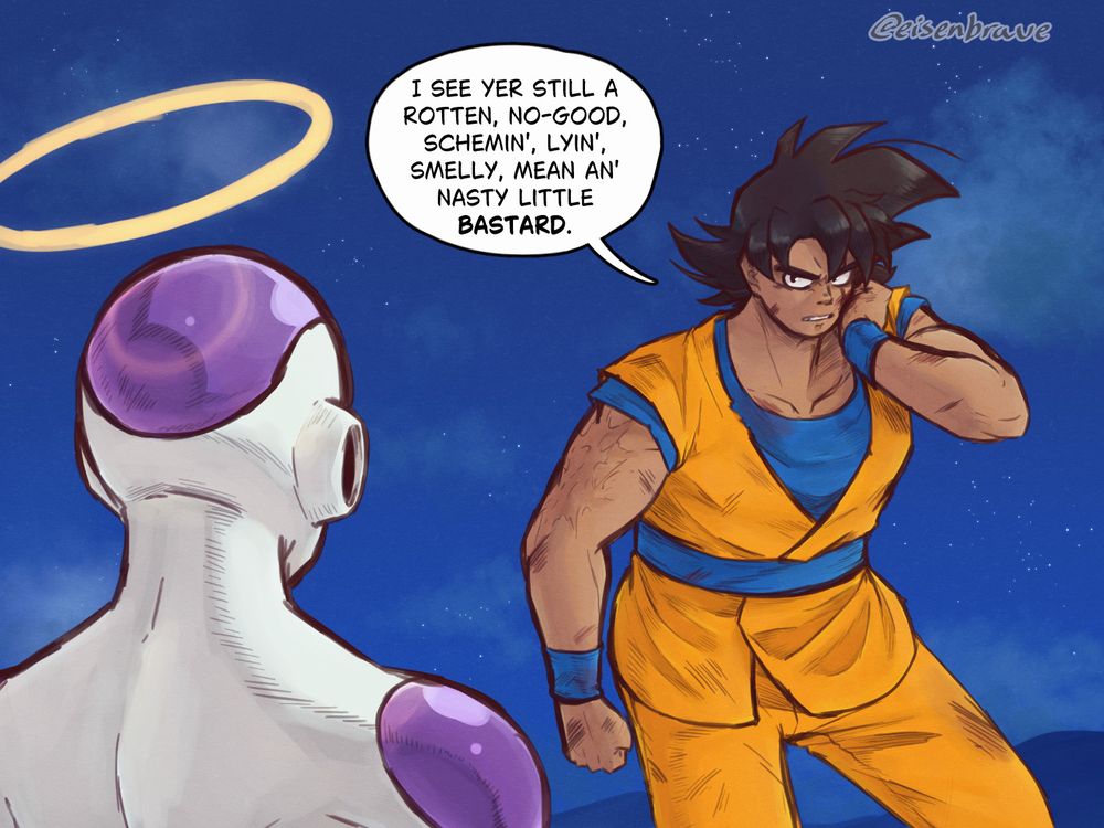 (Page 1/4)
Goku, having just survived the hakai thrown at him, wipes his cheek as he glares at Freeza.
"I see yer still a rotten, no-good, schemin', lyin', smelly, mean an' nasty little bastard," he growls.