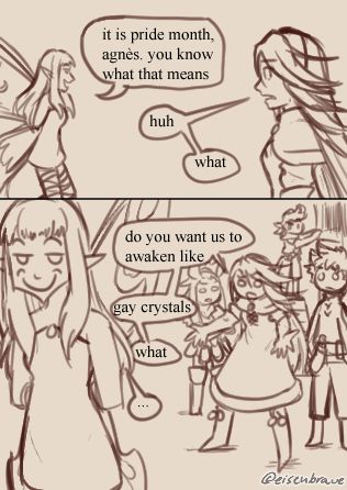 [Meme redraw]
Airy: it is pride month, agnès. you know what that means
Agnès: huh
Agnès: what
Agnès: do you want us to awaken like
Agnès: gay crystals
Agnès: what
Airy: ...