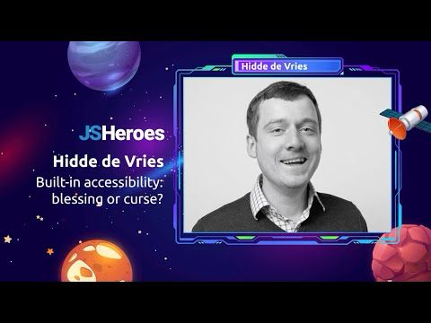 Built-in accessibility: blessing or curse? - Hidde de Vries | JSHeroes 2025