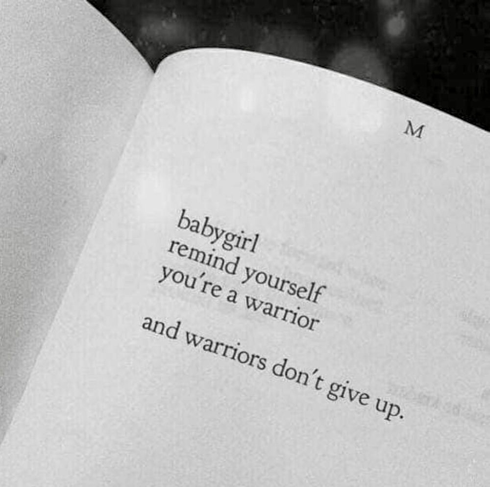 Quote from book that reads, “Babygirl remind yourself you’re a warrior and warriors don’t give up.”