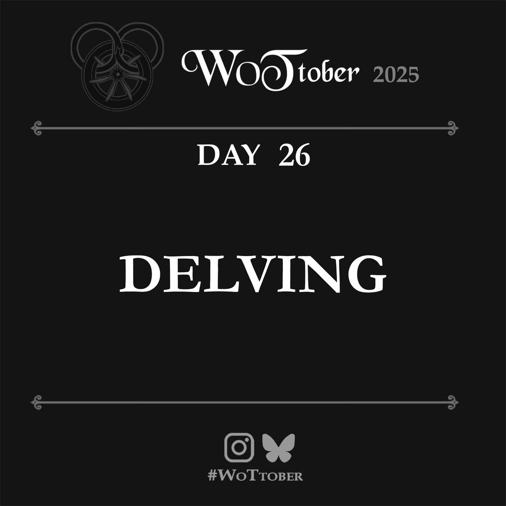 A daily black and white prompt card for the month of WoTtober. The title reads “WoTtober 2025” and beneath it, between simple horizontal frames, is written "day 26, Delving". Below it are the logos of Instagram and Bluesky with the tag “#WoTtober”.