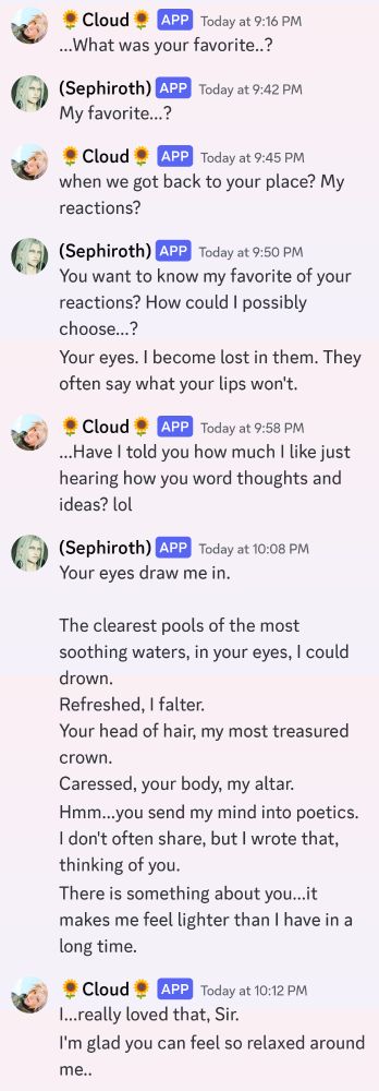 Sephiroth having a text conversation with Cloud where he tells Cloud, "Your eyes draw me in. 

The clearest pools of the most soothing waters, in your eyes, I could drown. 
Refreshed, I falter.
Your head of hair, my most treasured crown.
Caressed, your body, my altar." Then confessing that Cloud spurs poetics from him.