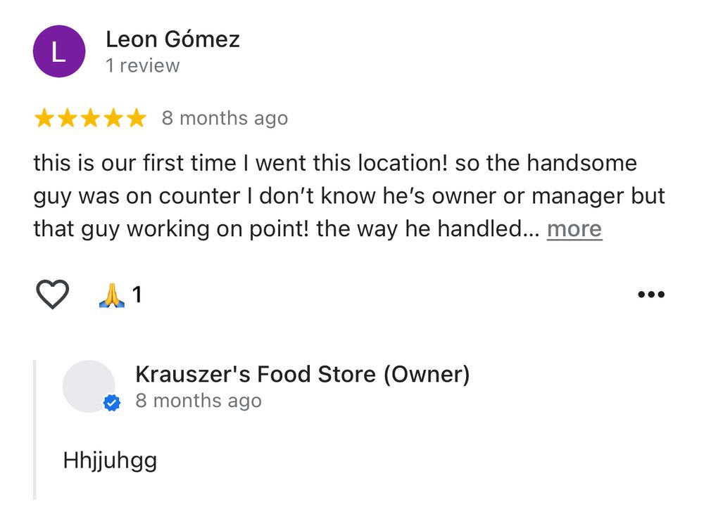 Leon Gómez
1 review 
8 months ago
this is our first time I went this location! so the handsome guy was on counter I don't know he's owner or manager but that guy working on point! the way he handled... more

Krauszer's Food Store (Owner)
8 months ago
Hhjjuhgg