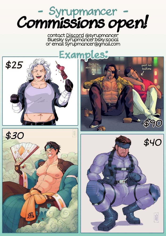 Syrupmancer commissions open!
contact Discord @syrupmancer,
Bluesky syrupmancer.bsky.social,
or email Syrupmancer@gmail.com

Below are examples of previous pieces done by me with an estimate of its commissioning price, to illustrate what an equivalent artwork would go for.