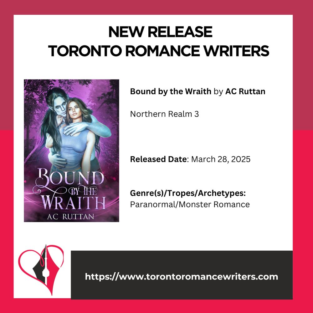 White square surrounded by a border consisting of two different shades of red.

In side the square is the following. At the top in black text are the words: New Release. Toronto Romance Writers.

Under that on the left hand side is a book cover of the book Bound by the Wraith by AC Ruttan it contains a image of a Wraith lovingly holding dark haired heroine.

On the right side is the following text: Bound by the Wraith by AC Ruttan

Northern Realm 3
Released Date: March 28, 2025

Genre(s)/Tropes/Archetypes:
Paranormal/Monster Romance

At the bottom of the image is the TRW logo and their website in white text in a black background: https://www.torontoromancewriters.com