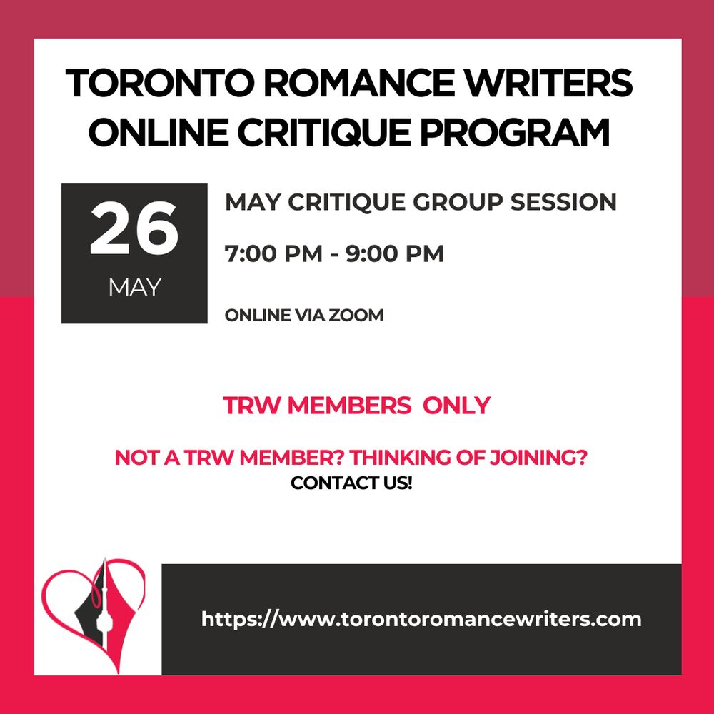White square surrounded by a border consisting of two different shades of red.

In side the square is the following text:

Toronto romance writers ONLINE critique Program. March Critique Group Session.
7:00 - 9:00 PM. May 26. Online via Zoom.

In red text the following appears: TRW Members Only. Not a TRW Member? Thinking of joining? Contact us!

At the bottom of the image is the TRW logo and their website in white text in a black background: https://www.torontoromancewriters.com
