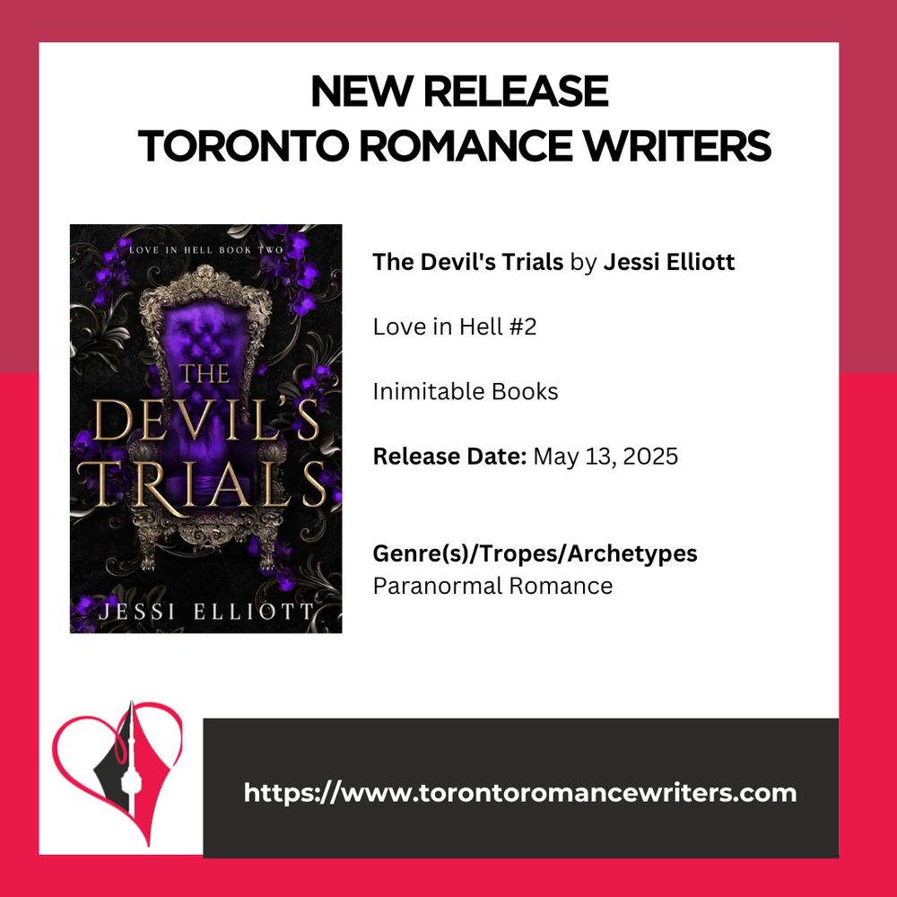 White square surrounded by a border consisting of two different shades of red.

In side the square is the following. At the top in black text are the words: New Release. Toronto Romance Writers.

Under that on the left hand side is a book cover of the book: book cover with text at the top that reads "Love in Hell Book Two", a purple throne centered around matching flowers and pewter decorative swirls, and the book title "The Devil's Trials", with the author's name "Jessi Elliott" printed at the bottom.

On the right side is the following text: The Devil's Trials by Jessi Elliott

Love in Hell #2. Inimitable Books. Released Date: May 13, 2025. Genre(s)/Tropes/Archetypes: Paranormal Romance.

At the bottom of the image is the TRW logo and their website in white text in a black background: https://www.torontoromancewriters.com