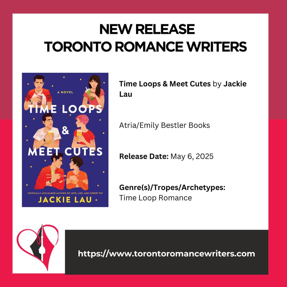 White square surrounded by a border consisting of two different shades of red.

In side the square is the following. At the top in black text are the words: New Release. Toronto Romance Writers.

Under that on the left hand side is a Cover of Time Loops & Meet Cutes by Jackie Lau. Dark blue illustrated cover showing a young man and woman in three different positions. Top: drinking bubble tea and far apart. Middle: Drinking beer and getting closer. Bottom: eating dumplings and nearly touching. Different outfits in all three. The woman has a different hairstyle in each, too.

On the right side is the following text: Time Loops & Meet Cutes by Jackie Lau

Atria/Emily Bestler Books

Released Date: May 6, 2025

Genre(s)/Tropes/Archetypes:
Time Loop Romance

At the bottom of the image is the TRW logo and their website in white text in a black background: https://www.torontoromancewriters.com