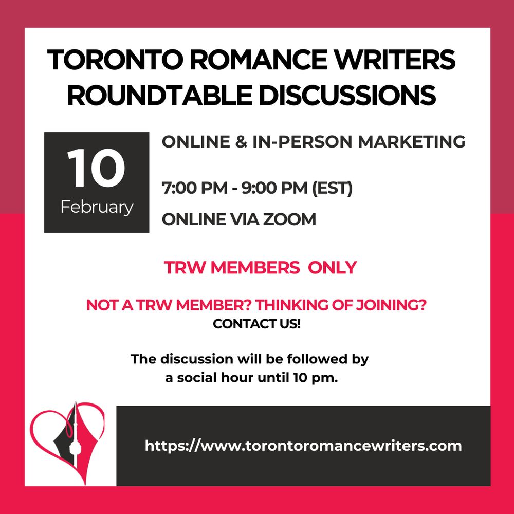 White square surrounded by a border consisting of two different shades of red.

In side the square is the following. At the top in black text are the words Toronto Romance Writers. Roundtable discussions.
Under that on the left hand side is a black box with the following text in white. 10 February.

Beside the black text box in black font are the following words: Online & In-person marketing. 7:00 pm - 9:00 pm (EST). Online via ZOOM.

In red text the following appears: TRW Members Only. Not a TRW Member? Thinking of joining? Contact us!

Under that the following appears in black text. The discussion will be followed by a social hour until 10 pm.

At the bottom of the image is the TRW logo and their website in white text in a black background: https://www.torontoromancewriters.com