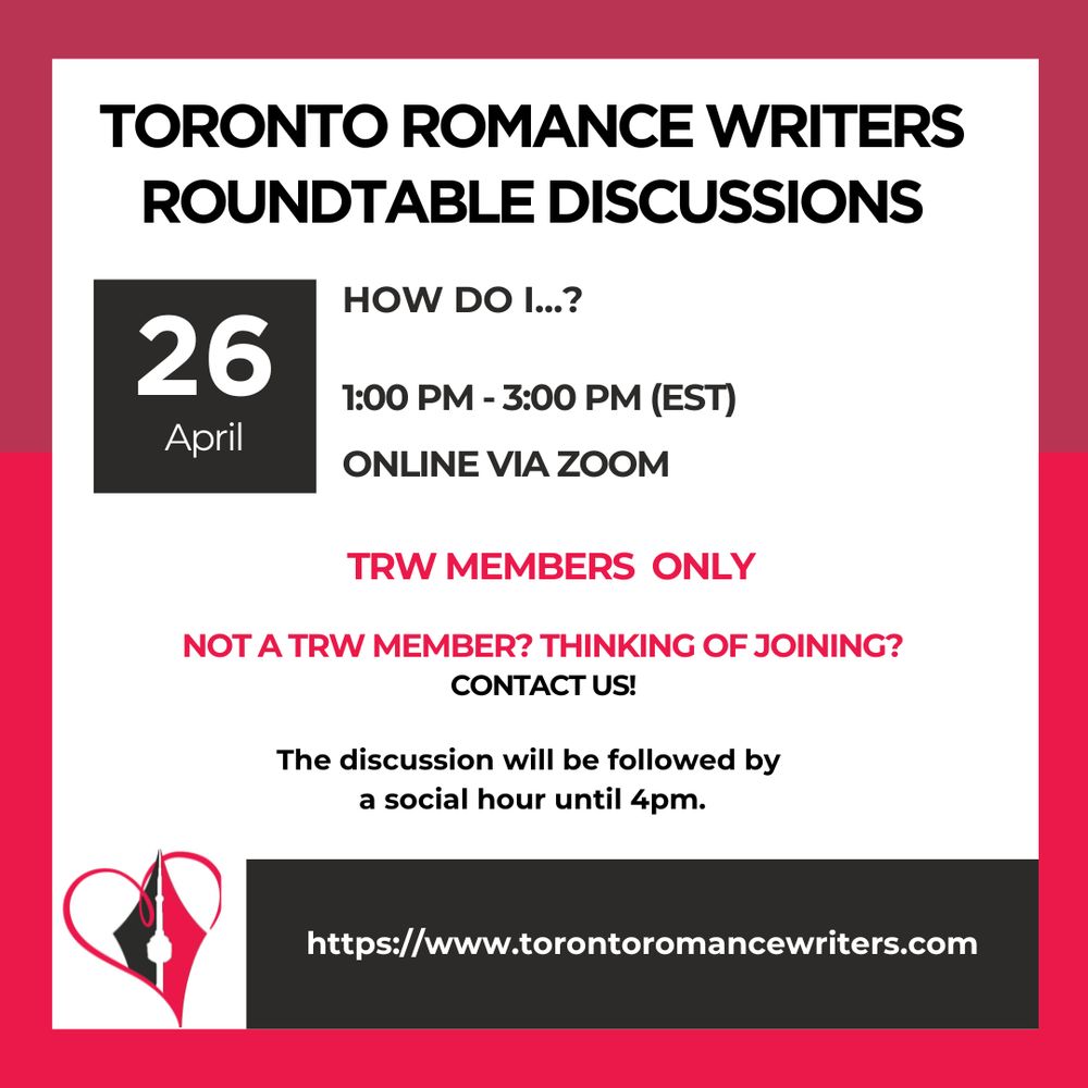 White square surrounded by a border consisting of two different shades of red.

In side the square is the following. At the top in black text are the words Toronto Romance Writers. Roundtable discussions.
Under that on the left hand side is a black box with the following text in white. 22 April

Beside the black text box in black font are the following words: How do I...? 1:00 pm - 2:00 pm (EST). Online via ZOOM.

In red text the following appears: TRW Members Only. Not a TRW Member? Thinking of joining? Contact us!

Under that the following appears in black text. The discussion will be followed by a social hour until 4 pm.

At the bottom of the image is the TRW logo and their website in white text in a black background: https://www.torontoromancewriters.com