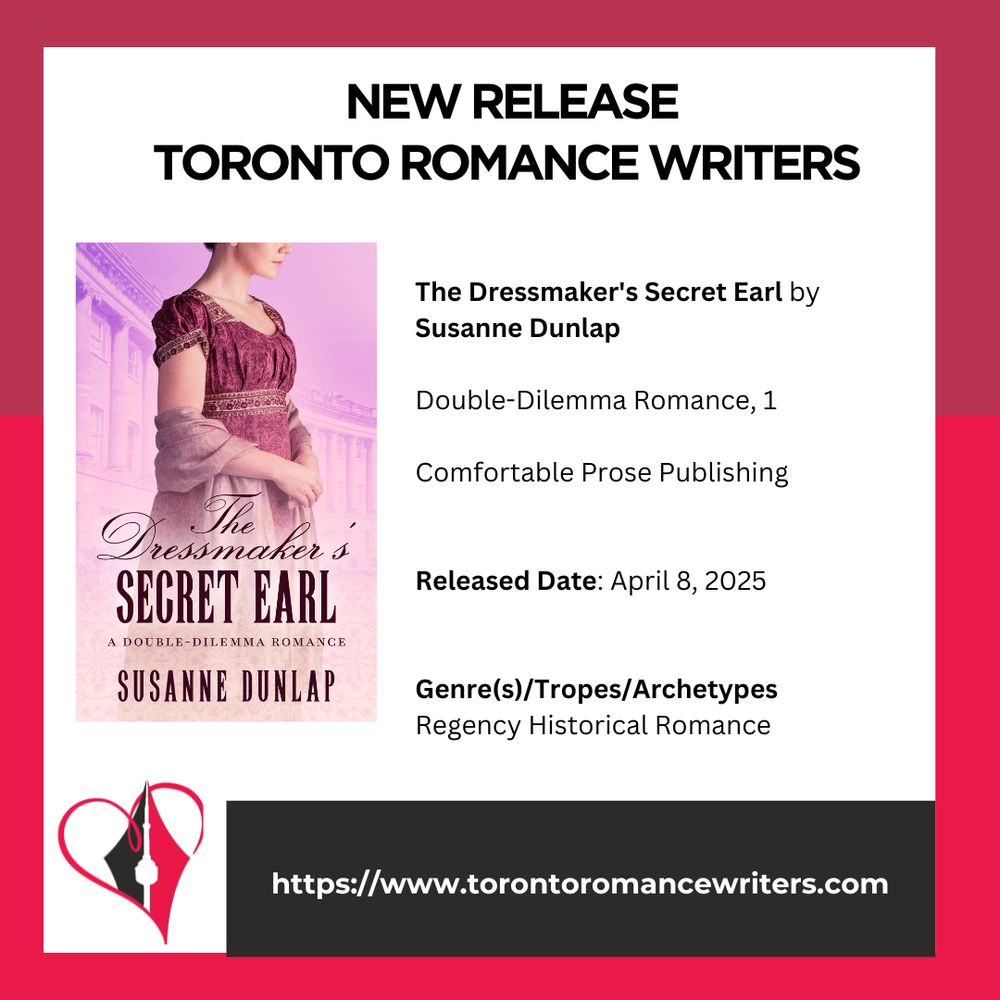 White square surrounded by a border consisting of two different shades of red.

In side the square is the following. At the top in black text are the words: New Release. Toronto Romance Writers.

Under that on the left hand side is a book cover of the book: The Dressmaker's Secret Earl, book 1 of the Double-Dilemma Romance Series

On the right side is the following text: The Dressmaker's Secret Earl by Susanne Dunlap
Double-Dilemma Romance, 1
Comfortable Prose Publishing
Released Date: April 8, 2025
Genre(s)/Tropes/Archetypes: Regency Historical Romance


At the bottom of the image is the TRW logo and their website in white text in a black background: https://www.torontoromancewriters.com