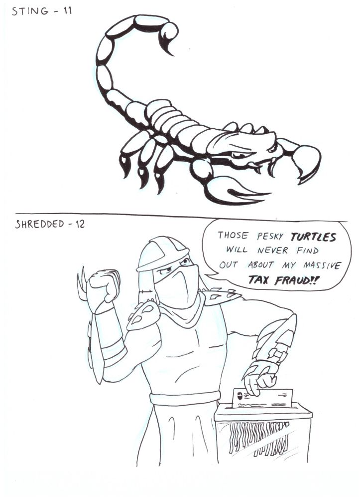 Day 11 - "Sting": a shaded scorpion

Day 12 - "Shredded": Shredder, the villain from Teenage Mutant Ninja Turtles, is shredding documents while saying "Those pesky turtles will never find out about my massive TAX FRAUD!"