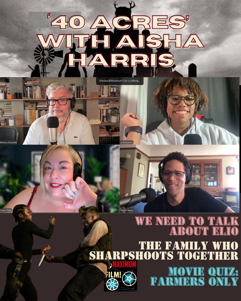 Text reads "40 Acres with Aisha Harris". Below that, a screenshot from Zoom of each host in their respective Zoom window. Alonso, Aisha, Drea, and Kevin, all smile. Drea shows off light green nail polish. Below the image, three lines of text read: "We need to talk about ELIO"; "The family who sharpshoots together"; "Movie quiz: Farmers Only." A cutout of Danielle Deadwyler winning a knife fight appears in the lower left corner (an image from the film 40 Acres).