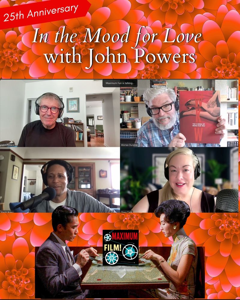 On a red floral background, text reads "25th Anniversary, 'In the Mood for Love' with John Powers." Below this, a screenshot from Zoom. John Powers, Alonso, Kevin, and Drea smile out from their respective Zoom  windows. Alonso holds up John's book, 'WKW: The Cinema of Wong Kar-Wai.'