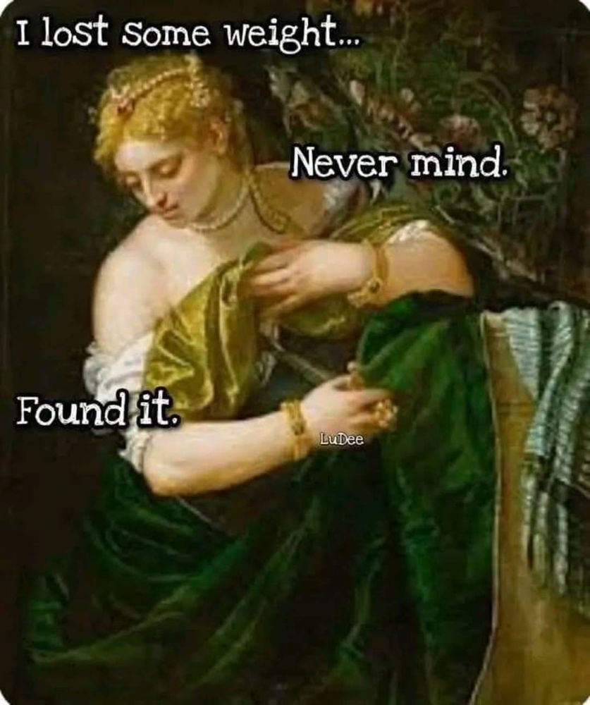 Painting of a blond woman with the text "I lost some weight... Nevermind. Found it." 