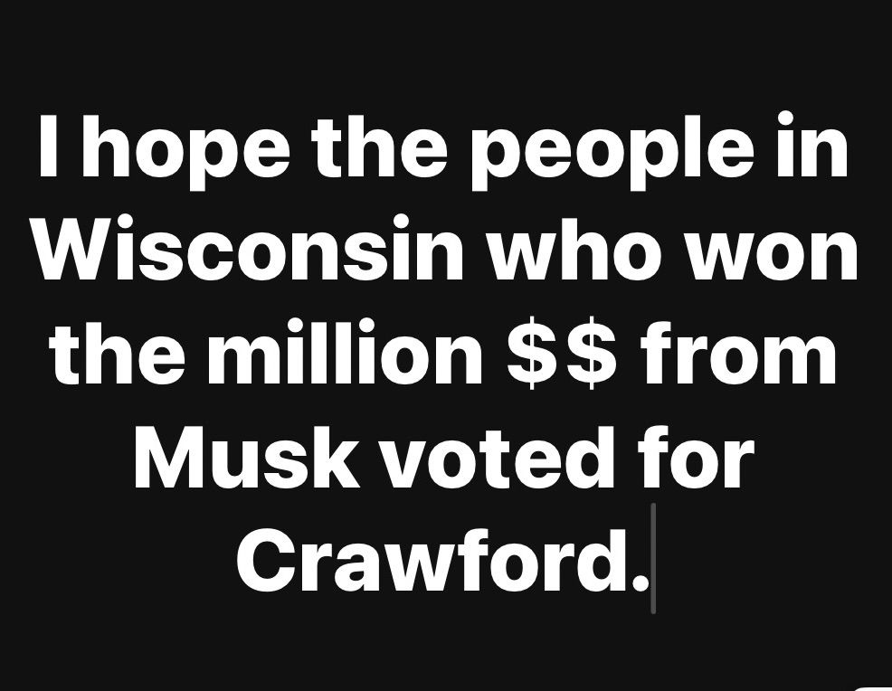 I hope the people who won the million dollars from Musk voted for Crawford. 