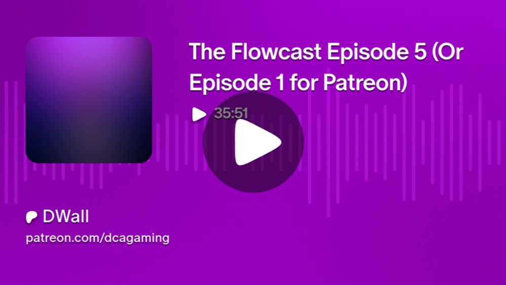 The Flowcast Episode 5 (Or Episode 1 for Patreon) | DWall