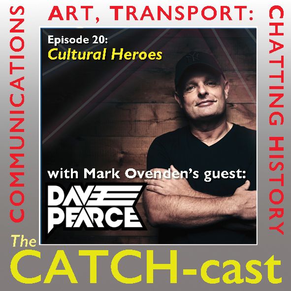 Photos of DJ Dave Pearce with folded arms beside text promoting a podcast about Chatting, Art, Transport, Communications History. It's called a "CATCH-cast" and its not to be missed!