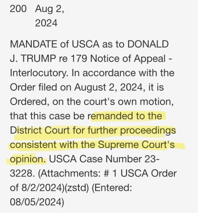 MANDATE of USCA as to DONALD
J. TRUMP re 179 Notice of Appeal - Interlocutory. In accordance with the Order filed on August 2, 2024, it is Ordered, on the court's own motion, that this case be remanded to the District Court for further proceedings consistent with the Supreme Court's opinion.