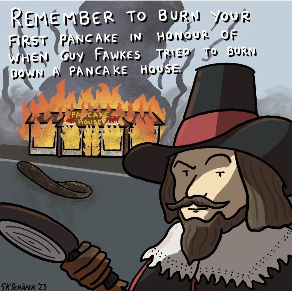 A cartoon version of the Disaster Girl Meme where the girl is Guy Fawkes coyly smiling to camera,  flipping a burnt pancake in a pan whilst a diner burns to ash in the background. Textreads: remember to burn your first lancake in honour of when Guy Fawkes tried to burn down that Pancake House.