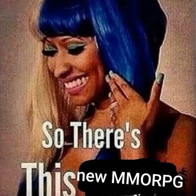 meme da nicki minaj sorrindo olhando pra baixo e segurando as mechas azuis do cabelo com os dizeres "So There's This new MMORPG"