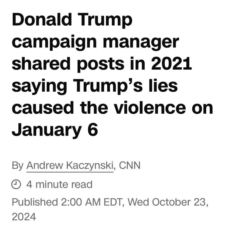 Image of a post by Andrew Kaczynski from CNN that reads: Donald Trump campaign manager shared posts in 2021 saying "Trump's lies caused the violence on January 6". Posted 2:00 AM EDT, Wed October 23, 2024.