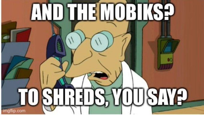 Meme of Professor Farnsworth from the adult comic series "Futurama" on the telephone asking, "And the Mobiks? To shreds, you say?"