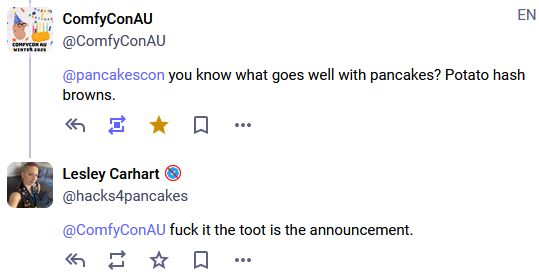 This year, ComfyCon and PancakesCon will be running back to back for a full eighteen hours of international virtual con madness. Stay tuned for deets. <3