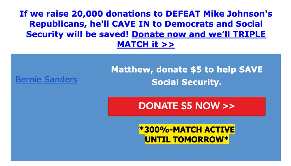 A scammy fundraising email that reads "If we raise 20,000 donations to defeat Mike Johnson's republicans, he'll cave in to Democrats and Social Security will be saved! Donate now and we'll triple match it."